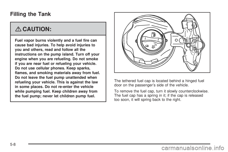 PONTIAC TORRENT 2008  Owners Manual Filling the Tank
{CAUTION:
Fuel vapor burns violently and a fuel �re can
cause bad injuries. To help avoid injuries to
you and others, read and follow all the
instructions on the pump island. Turn off