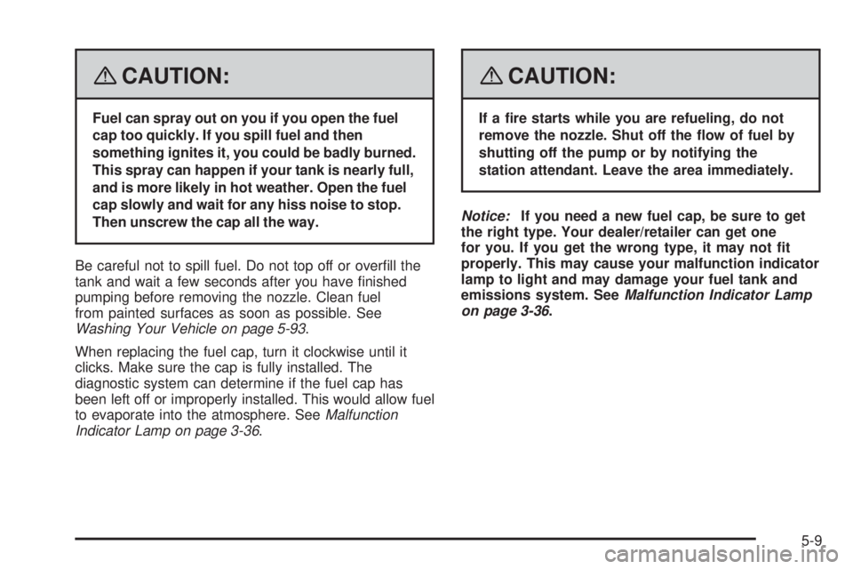 PONTIAC TORRENT 2008  Owners Manual {CAUTION:
Fuel can spray out on you if you open the fuel
cap too quickly. If you spill fuel and then
something ignites it, you could be badly burned.
This spray can happen if your tank is nearly full,