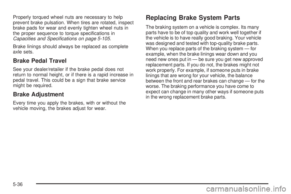 PONTIAC TORRENT 2008  Owners Manual Properly torqued wheel nuts are necessary to help
prevent brake pulsation. When tires are rotated, inspect
brake pads for wear and evenly tighten wheel nuts in
the proper sequence to torque speci�cati