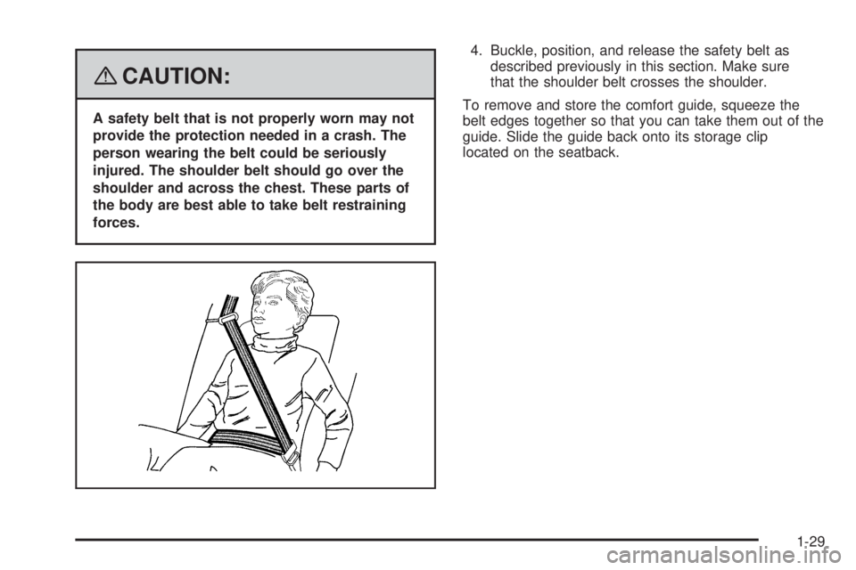 PONTIAC TORRENT 2008 Owners Guide {CAUTION:
A safety belt that is not properly worn may not
provide the protection needed in a crash. The
person wearing the belt could be seriously
injured. The shoulder belt should go over the
shoulde