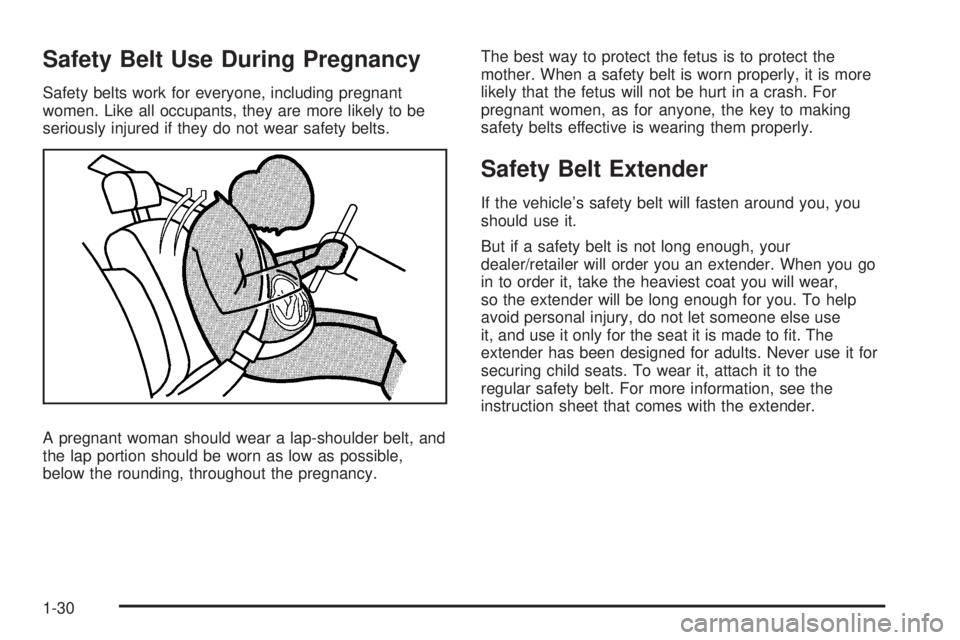 PONTIAC TORRENT 2008 Owners Guide Safety Belt Use During Pregnancy
Safety belts work for everyone, including pregnant
women. Like all occupants, they are more likely to be
seriously injured if they do not wear safety belts.
A pregnant
