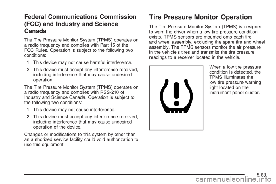 PONTIAC TORRENT 2008 Owners Manual Federal Communications Commission
(FCC) and Industry and Science
Canada
The Tire Pressure Monitor System (TPMS) operates on
a radio frequency and complies with Part 15 of the
FCC Rules. Operation is s PONTIAC TORRENT 2008 Owners Manual Federal Communications Commission
(FCC) and Industry and Science
Canada
The Tire Pressure Monitor System (TPMS) operates on
a radio frequency and complies with Part 15 of the
FCC Rules. Operation is s
