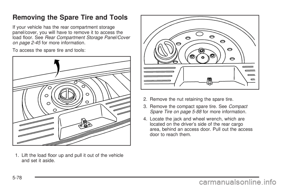 PONTIAC TORRENT 2008  Owners Manual Removing the Spare Tire and Tools
If your vehicle has the rear compartment storage
panel/cover, you will have to remove it to access the
load �oor. SeeRear Compartment Storage Panel/Cover
on page 2-45