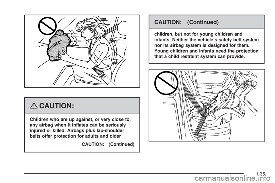 PONTIAC TORRENT 2008  Owners Manual {CAUTION:
Children who are up against, or very close to,
any airbag when it in�ates can be seriously
injured or killed. Airbags plus lap-shoulder
belts offer protection for adults and older
CAUTION: (