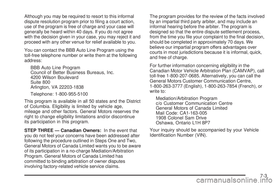 PONTIAC TORRENT 2008  Owners Manual Although you may be required to resort to this informal
dispute resolution program prior to �ling a court action,
use of the program is free of charge and your case will
generally be heard within 40 d