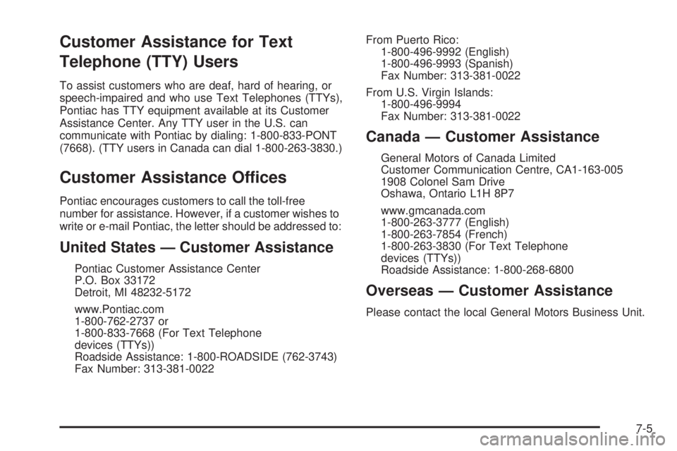 PONTIAC TORRENT 2008  Owners Manual Customer Assistance for Text
Telephone (TTY) Users
To assist customers who are deaf, hard of hearing, or
speech-impaired and who use Text Telephones (TTYs),
Pontiac has TTY equipment available at its 