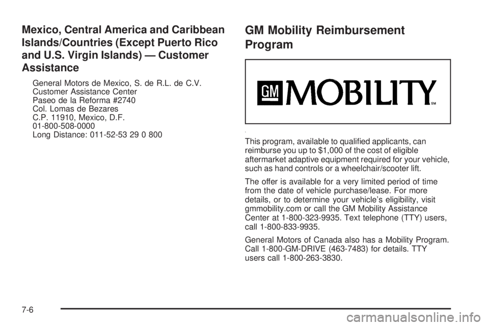 PONTIAC TORRENT 2008  Owners Manual Mexico, Central America and Caribbean
Islands/Countries (Except Puerto Rico
and U.S. Virgin Islands) — Customer
Assistance
General Motors de Mexico, S. de R.L. de C.V.
Customer Assistance Center
Pas