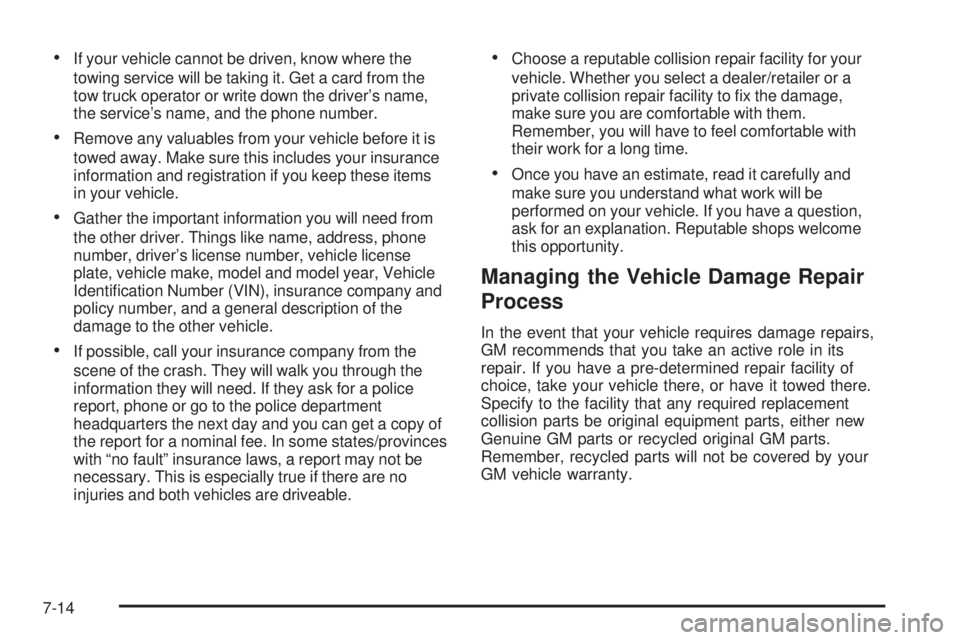 PONTIAC TORRENT 2008  Owners Manual If your vehicle cannot be driven, know where the
towing service will be taking it. Get a card from the
tow truck operator or write down the driver’s name,
the service’s name, and the phone number