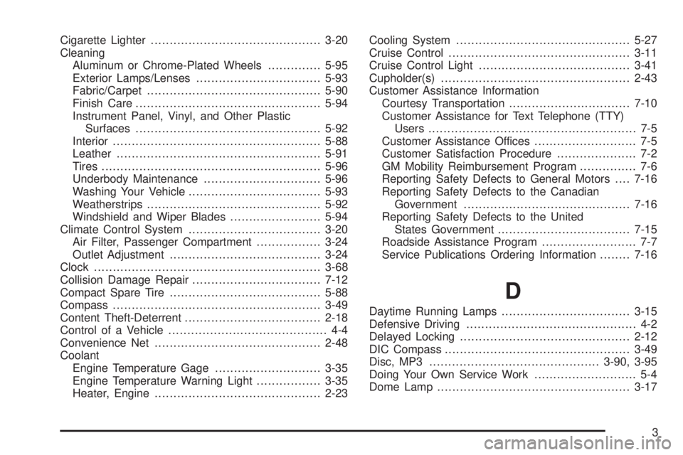 PONTIAC TORRENT 2008  Owners Manual Cigarette Lighter.............................................3-20
Cleaning
Aluminum or Chrome-Plated Wheels..............5-95
Exterior Lamps/Lenses.................................5-93
Fabric/Carpet.