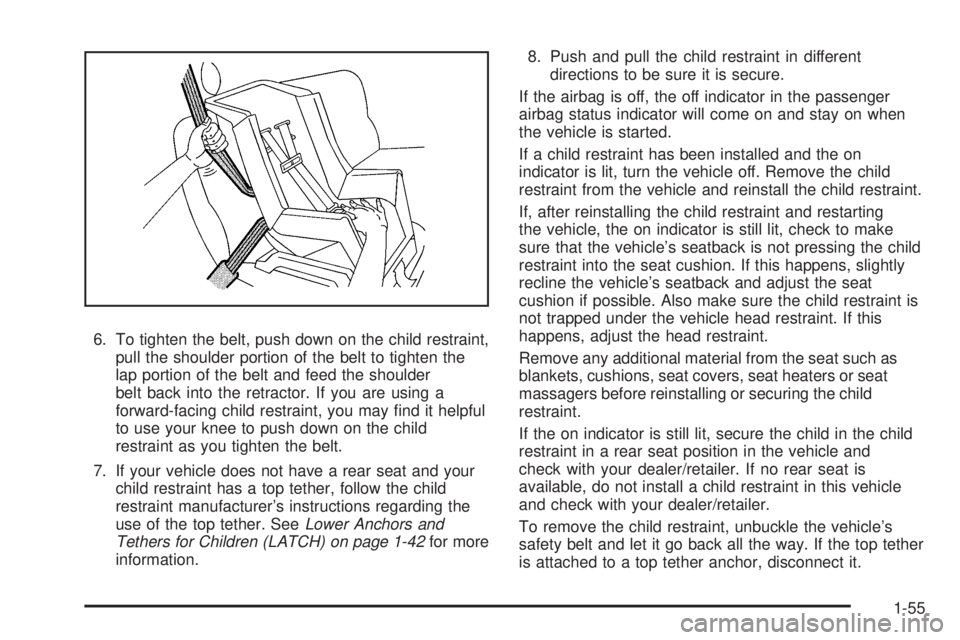 PONTIAC TORRENT 2008  Owners Manual 6. To tighten the belt, push down on the child restraint,
pull the shoulder portion of the belt to tighten the
lap portion of the belt and feed the shoulder
belt back into the retractor. If you are us