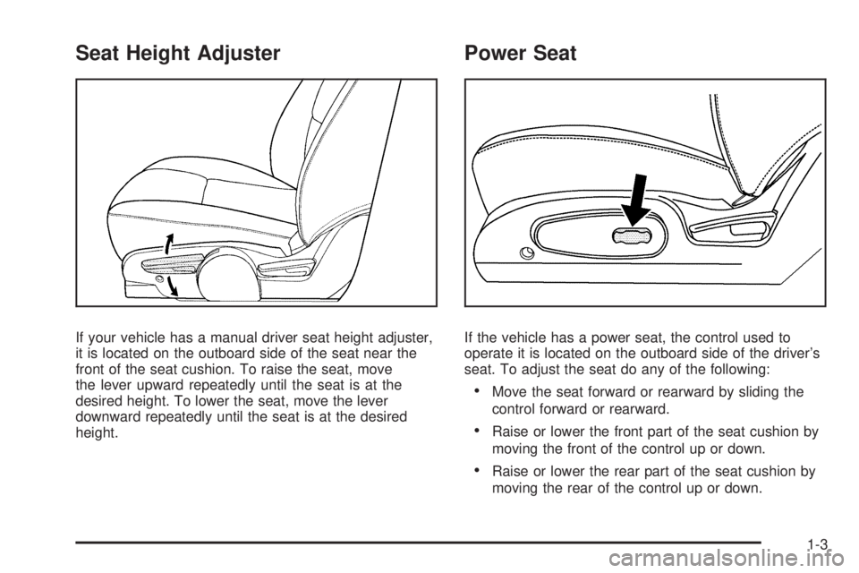 PONTIAC TORRENT 2008  Owners Manual Seat Height Adjuster
If your vehicle has a manual driver seat height adjuster,
it is located on the outboard side of the seat near the
front of the seat cushion. To raise the seat, move
the lever upwa