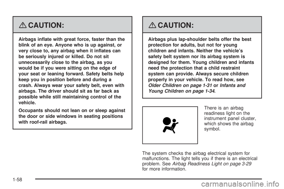 PONTIAC TORRENT 2008  Owners Manual {CAUTION:
Airbags in�ate with great force, faster than the
blink of an eye. Anyone who is up against, or
very close to, any airbag when it in�ates can
be seriously injured or killed. Do not sit
unnece