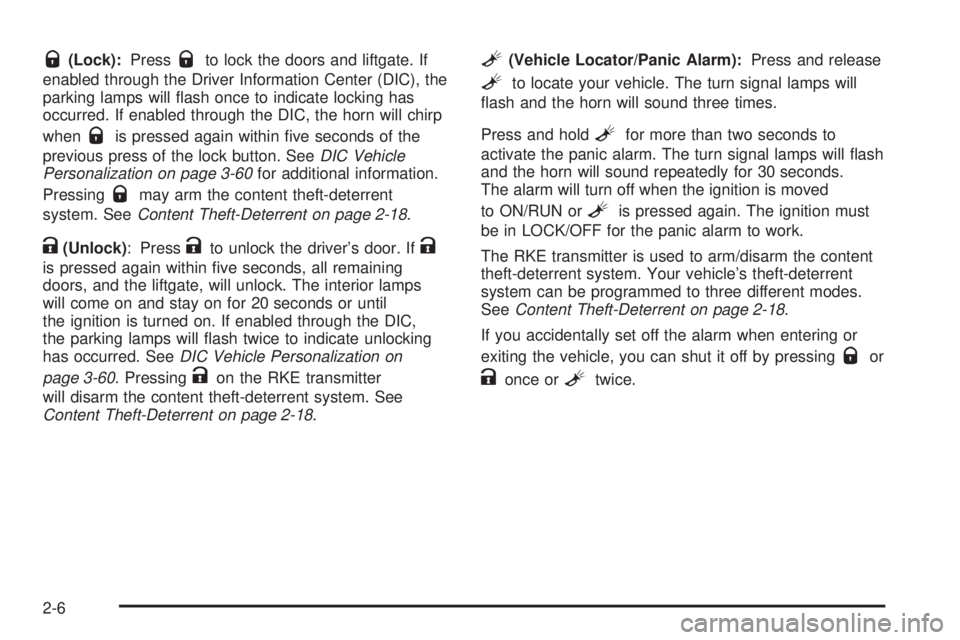 PONTIAC TORRENT 2008  Owners Manual Q(Lock):PressQto lock the doors and liftgate. If
enabled through the Driver Information Center (DIC), the
parking lamps will �ash once to indicate locking has
occurred. If enabled through the DIC, the