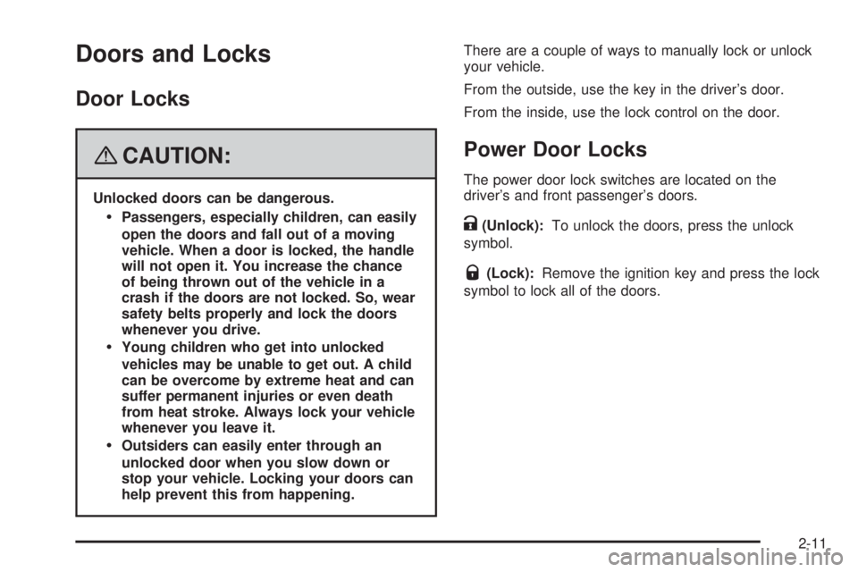 PONTIAC TORRENT 2008  Owners Manual Doors and Locks
Door Locks
{CAUTION:
Unlocked doors can be dangerous.
Passengers, especially children, can easily
open the doors and fall out of a moving
vehicle. When a door is locked, the handle
wi