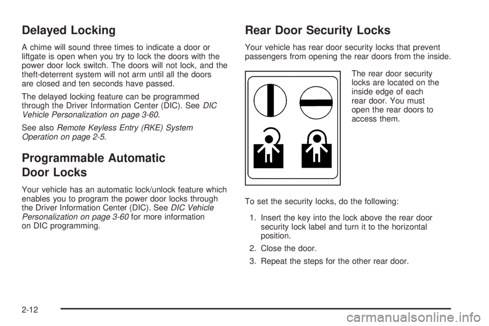 PONTIAC TORRENT 2008  Owners Manual Delayed Locking
A chime will sound three times to indicate a door or
liftgate is open when you try to lock the doors with the
power door lock switch. The doors will not lock, and the
theft-deterrent s
