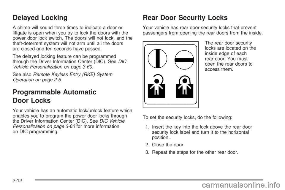 PONTIAC TORRENT 2008 Manual Online Delayed Locking
A chime will sound three times to indicate a door or
liftgate is open when you try to lock the doors with the
power door lock switch. The doors will not lock, and the
theft-deterrent s