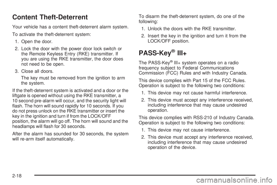 PONTIAC TORRENT 2008  Owners Manual Content Theft-Deterrent
Your vehicle has a content theft-deterrent alarm system.
To activate the theft-deterrent system:
1. Open the door.
2. Lock the door with the power door lock switch or
the Remot