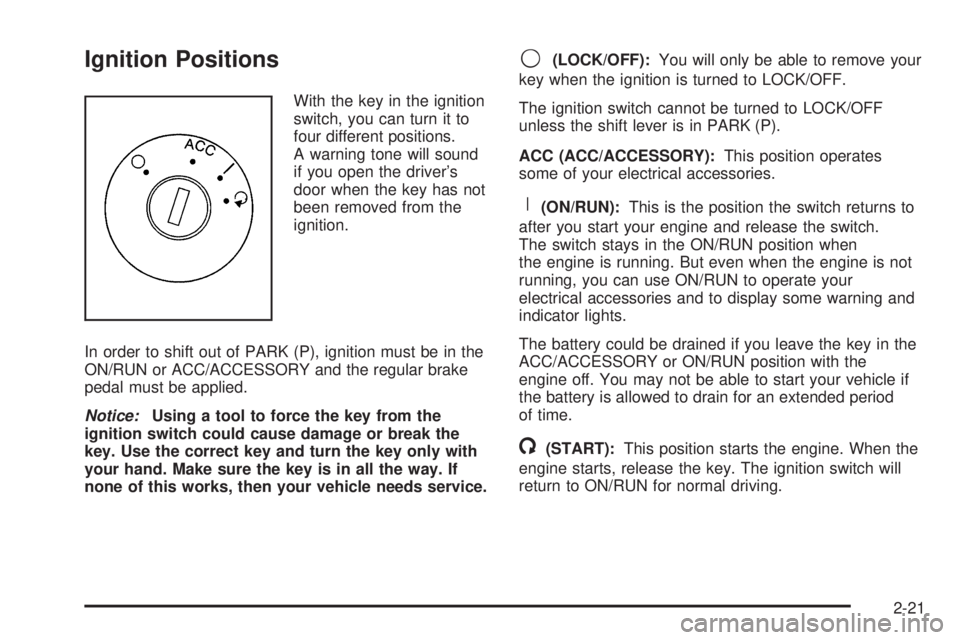 PONTIAC TORRENT 2008  Owners Manual Ignition Positions
With the key in the ignition
switch, you can turn it to
four different positions.
A warning tone will sound
if you open the driver’s
door when the key has not
been removed from th