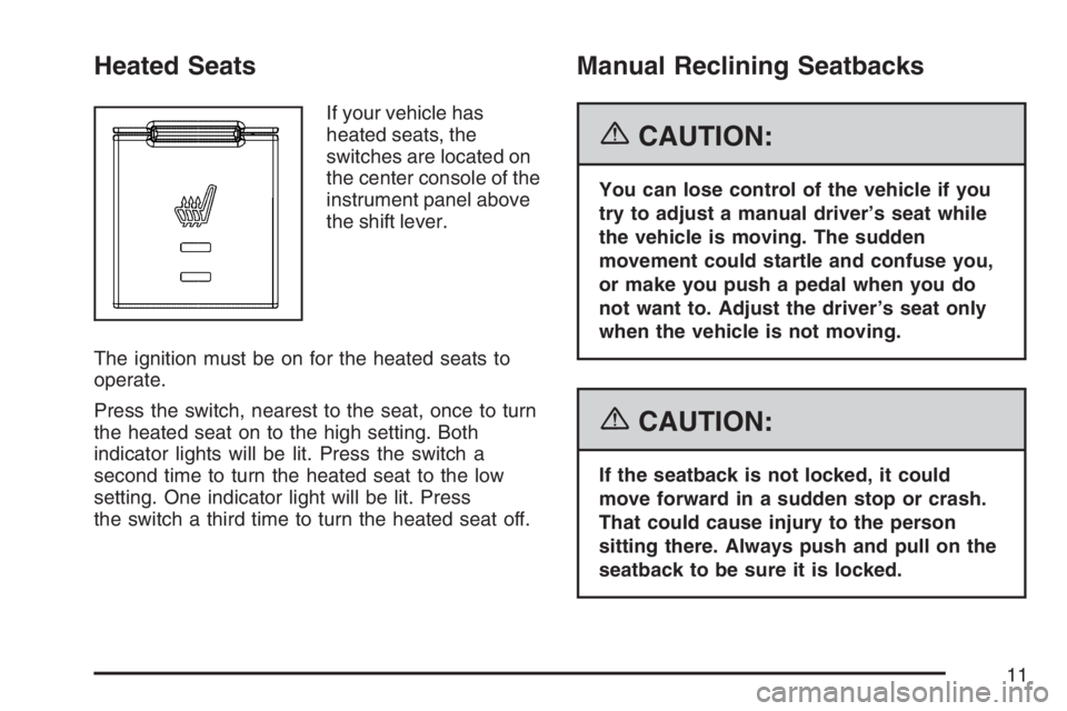 PONTIAC TORRENT 2007 User Guide Heated Seats
If your vehicle has
heated seats, the
switches are located on
the center console of the
instrument panel above
the shift lever.
The ignition must be on for the heated seats to
operate.
Pr PONTIAC TORRENT 2007 User Guide Heated Seats
If your vehicle has
heated seats, the
switches are located on
the center console of the
instrument panel above
the shift lever.
The ignition must be on for the heated seats to
operate.
Pr