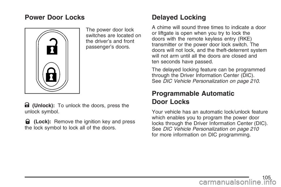 PONTIAC TORRENT 2007  Owners Manual Power Door Locks
The power door lock
switches are located on
the driver’s and front
passenger’s doors.
K(Unlock):To unlock the doors, press the
unlock symbol.
Q(Lock):Remove the ignition key and p