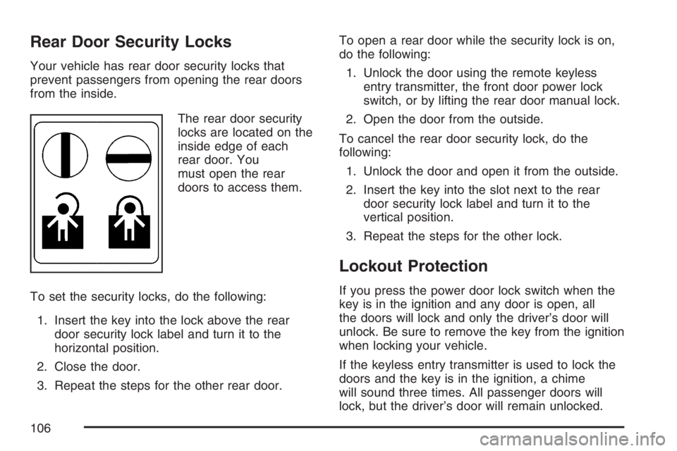 PONTIAC TORRENT 2007  Owners Manual Rear Door Security Locks
Your vehicle has rear door security locks that
prevent passengers from opening the rear doors
from the inside.
The rear door security
locks are located on the
inside edge of e