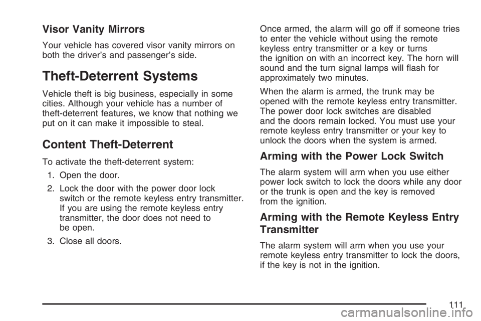 PONTIAC TORRENT 2007  Owners Manual Visor Vanity Mirrors
Your vehicle has covered visor vanity mirrors on
both the driver’s and passenger’s side.
Theft-Deterrent Systems
Vehicle theft is big business, especially in some
cities. Alth