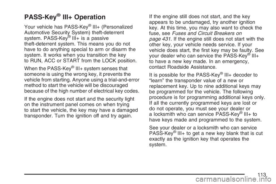 PONTIAC TORRENT 2007 Owners Manual PASS-Key®III+ Operation
Your vehicle has PASS-Key®III+ (Personalized
Automotive Security System) theft-deterrent
system. PASS-Key
®III+ is a passive
theft-deterrent system. This means you do not
ha PONTIAC TORRENT 2007 Owners Manual PASS-Key®III+ Operation
Your vehicle has PASS-Key®III+ (Personalized
Automotive Security System) theft-deterrent
system. PASS-Key
®III+ is a passive
theft-deterrent system. This means you do not
ha