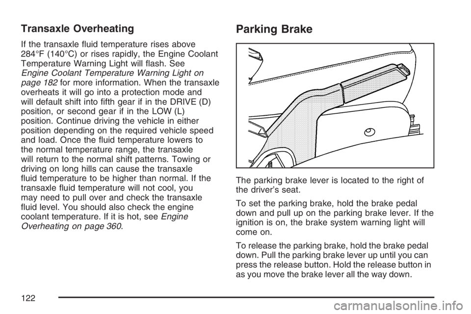 PONTIAC TORRENT 2007  Owners Manual Transaxle Overheating
If the transaxle �uid temperature rises above
284°F (140°C) or rises rapidly, the Engine Coolant
Temperature Warning Light will �ash. See
Engine Coolant Temperature Warning Lig