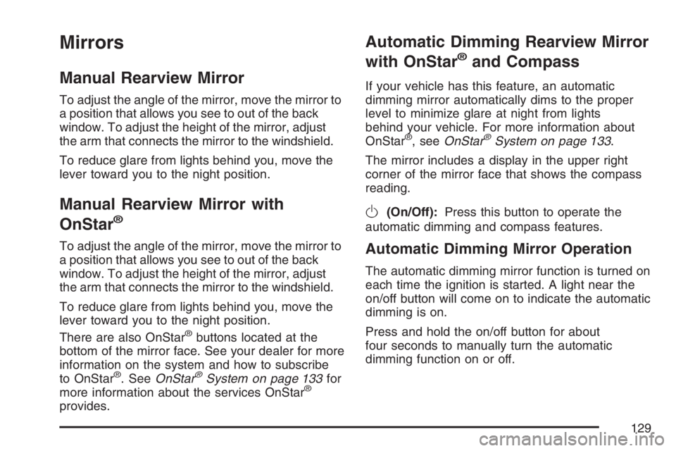 PONTIAC TORRENT 2007  Owners Manual Mirrors
Manual Rearview Mirror
To adjust the angle of the mirror, move the mirror to
a position that allows you see to out of the back
window. To adjust the height of the mirror, adjust
the arm that c