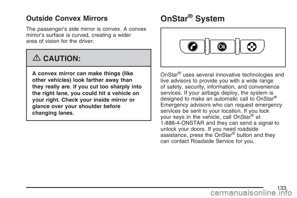 PONTIAC TORRENT 2007  Owners Manual Outside Convex Mirrors
The passenger’s side mirror is convex. A convex
mirror’s surface is curved, creating a wider
area of vision for the driver.
{CAUTION:
A convex mirror can make things (like
o