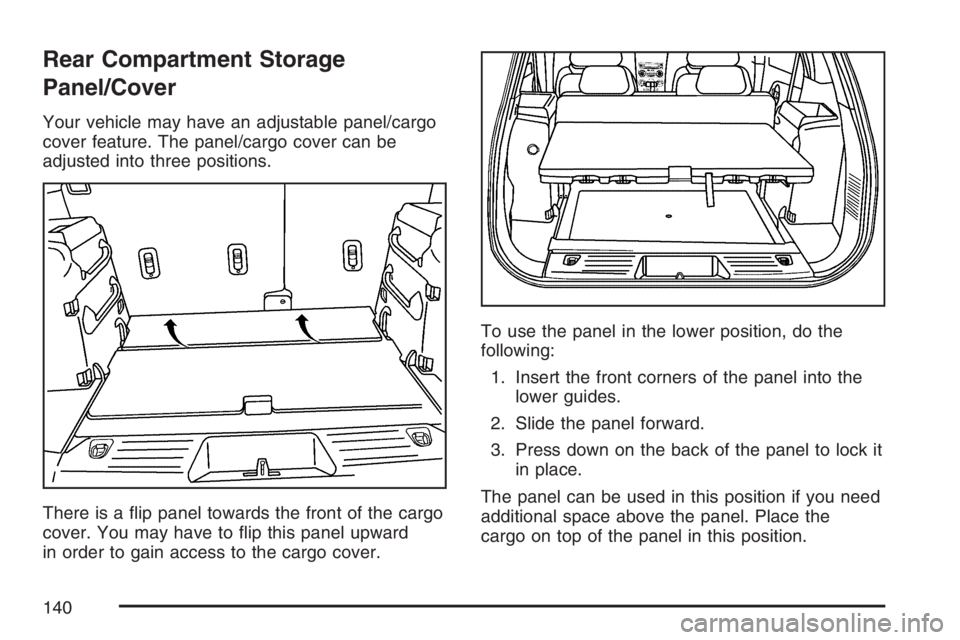 PONTIAC TORRENT 2007  Owners Manual Rear Compartment Storage
Panel/Cover
Your vehicle may have an adjustable panel/cargo
cover feature. The panel/cargo cover can be
adjusted into three positions.
There is a �ip panel towards the front o
