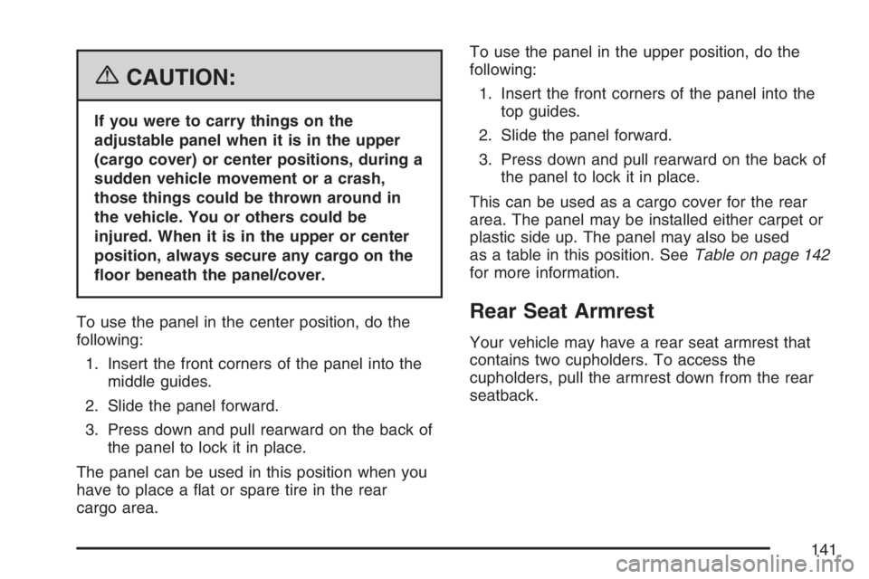 PONTIAC TORRENT 2007  Owners Manual {CAUTION:
If you were to carry things on the
adjustable panel when it is in the upper
(cargo cover) or center positions, during a
sudden vehicle movement or a crash,
those things could be thrown aroun