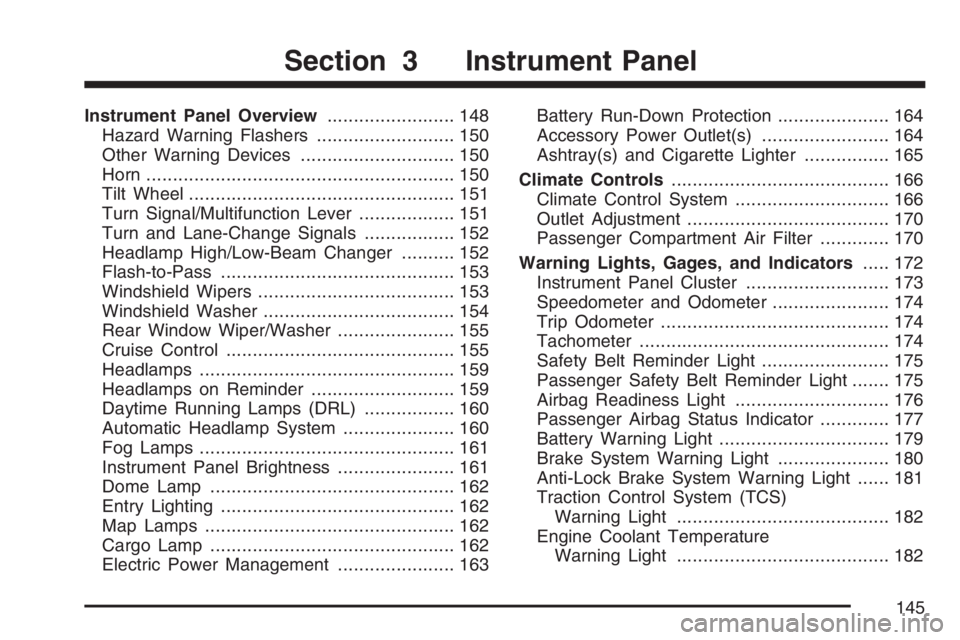 PONTIAC TORRENT 2007  Owners Manual Instrument Panel Overview........................ 148
Hazard Warning Flashers.......................... 150
Other Warning Devices............................. 150
Horn.................................