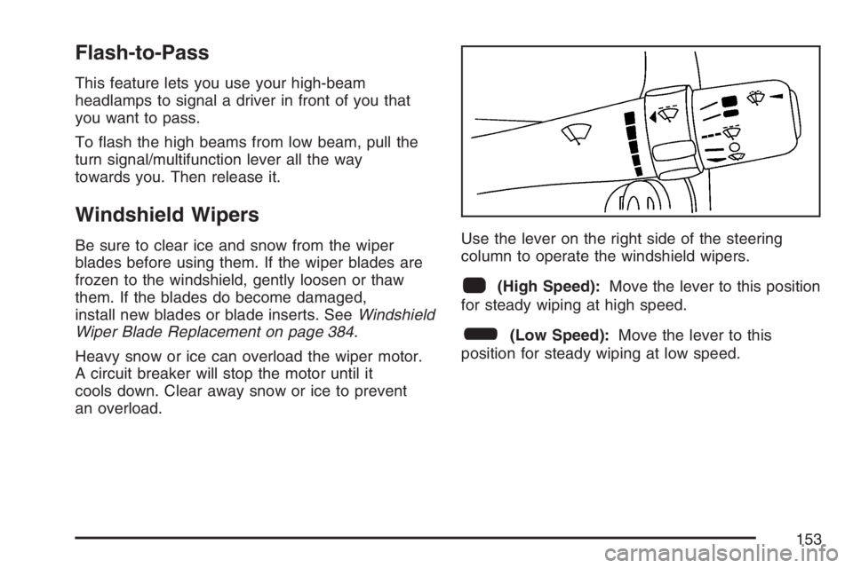 PONTIAC TORRENT 2007  Owners Manual Flash-to-Pass
This feature lets you use your high-beam
headlamps to signal a driver in front of you that
you want to pass.
To �ash the high beams from low beam, pull the
turn signal/multifunction leve