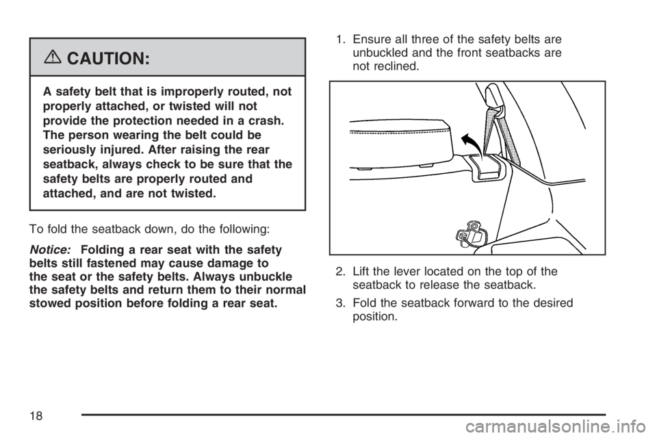PONTIAC TORRENT 2007 User Guide {CAUTION:
A safety belt that is improperly routed, not
properly attached, or twisted will not
provide the protection needed in a crash.
The person wearing the belt could be
seriously injured. After ra