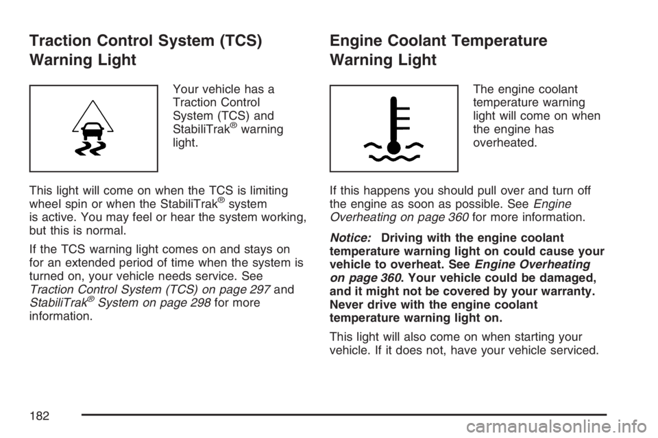 PONTIAC TORRENT 2007  Owners Manual Traction Control System (TCS)
Warning Light
Your vehicle has a
Traction Control
System (TCS) and
StabiliTrak
®warning
light.
This light will come on when the TCS is limiting
wheel spin or when the St