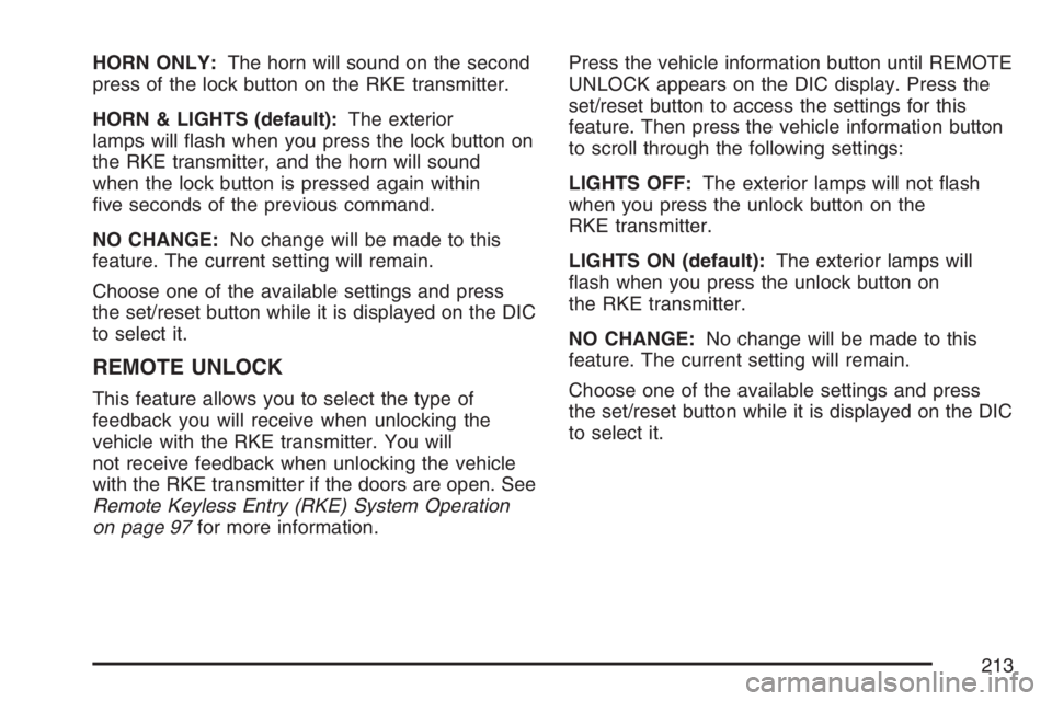 PONTIAC TORRENT 2007  Owners Manual HORN ONLY:The horn will sound on the second
press of the lock button on the RKE transmitter.
HORN & LIGHTS (default):The exterior
lamps will �ash when you press the lock button on
the RKE transmitter,