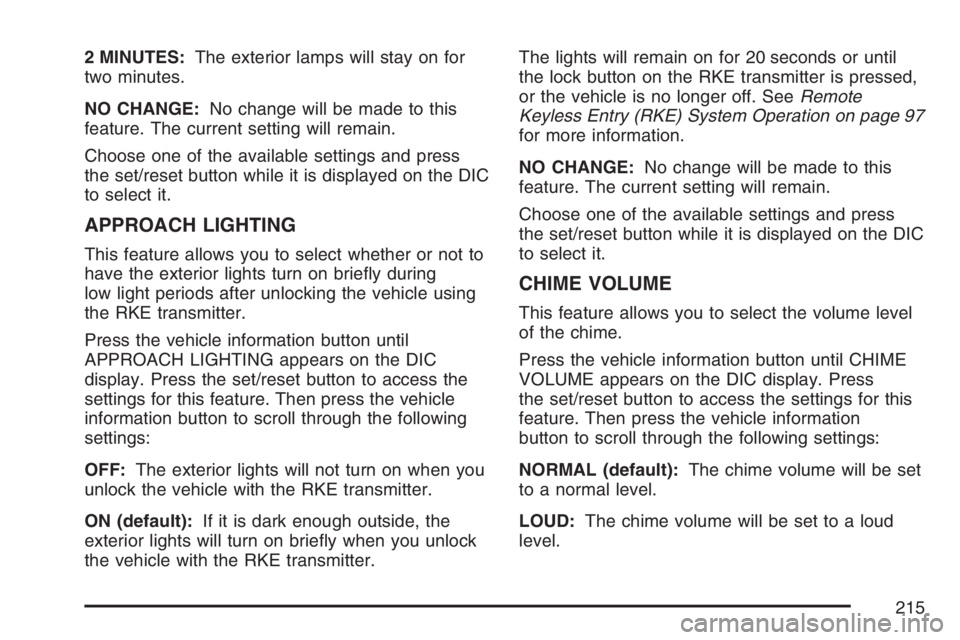 PONTIAC TORRENT 2007  Owners Manual 2 MINUTES:The exterior lamps will stay on for
two minutes.
NO CHANGE:No change will be made to this
feature. The current setting will remain.
Choose one of the available settings and press
the set/res