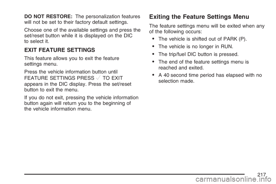 PONTIAC TORRENT 2007  Owners Manual DO NOT RESTORE:The personalization features
will not be set to their factory default settings.
Choose one of the available settings and press the
set/reset button while it is displayed on the DIC
to s