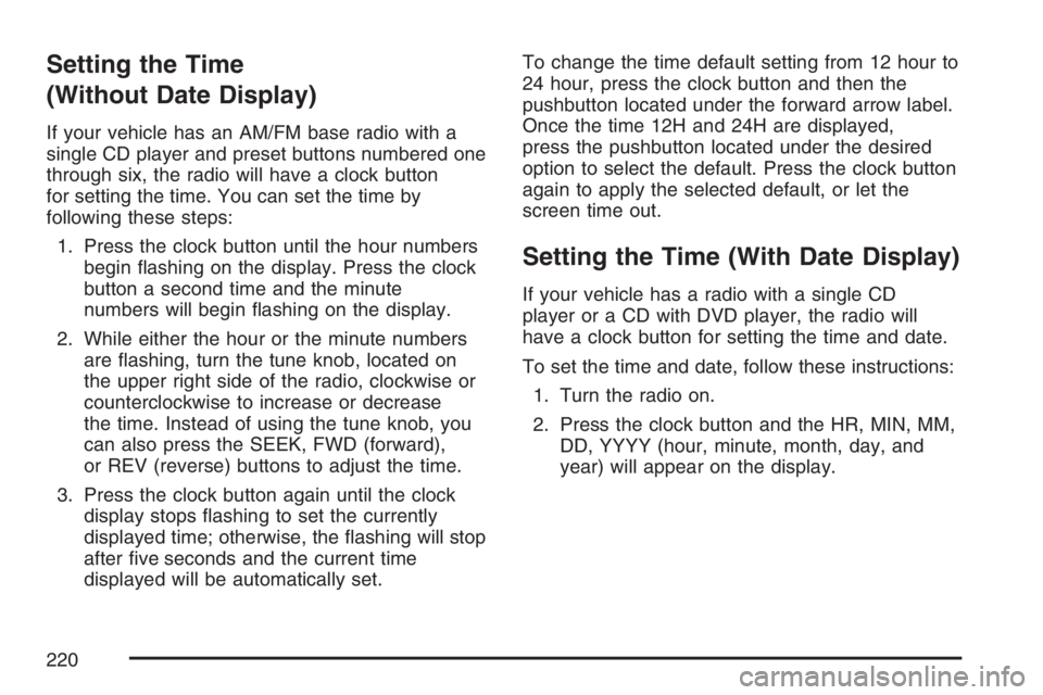 PONTIAC TORRENT 2007  Owners Manual Setting the Time
(Without Date Display)
If your vehicle has an AM/FM base radio with a
single CD player and preset buttons numbered one
through six, the radio will have a clock button
for setting the 
