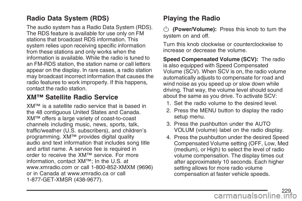 PONTIAC TORRENT 2007  Owners Manual Radio Data System (RDS)
The audio system has a Radio Data System (RDS).
The RDS feature is available for use only on FM
stations that broadcast RDS information. This
system relies upon receiving speci