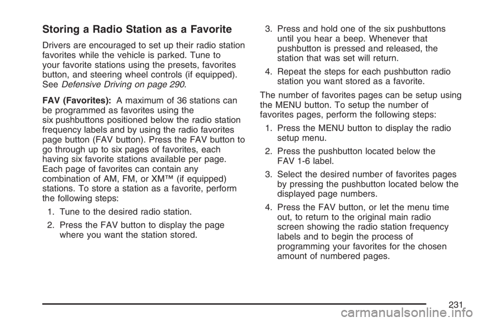 PONTIAC TORRENT 2007  Owners Manual Storing a Radio Station as a Favorite
Drivers are encouraged to set up their radio station
favorites while the vehicle is parked. Tune to
your favorite stations using the presets, favorites
button, an