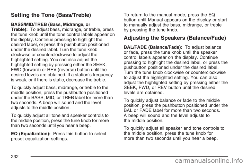 PONTIAC TORRENT 2007  Owners Manual Setting the Tone (Bass/Treble)
BASS/MID/TREB (Bass, Midrange, or
Treble):To adjust bass, midrange, or treble, press
the tune knob until the tone control labels appear on
the display. Continue pressing