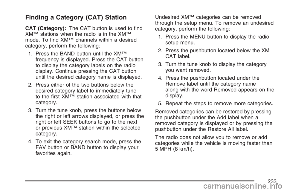 PONTIAC TORRENT 2007  Owners Manual Finding a Category (CAT) Station
CAT (Category):The CAT button is used to �nd
XM™ stations when the radio is in the XM™
mode. To �nd XM™ channels within a desired
category, perform the following