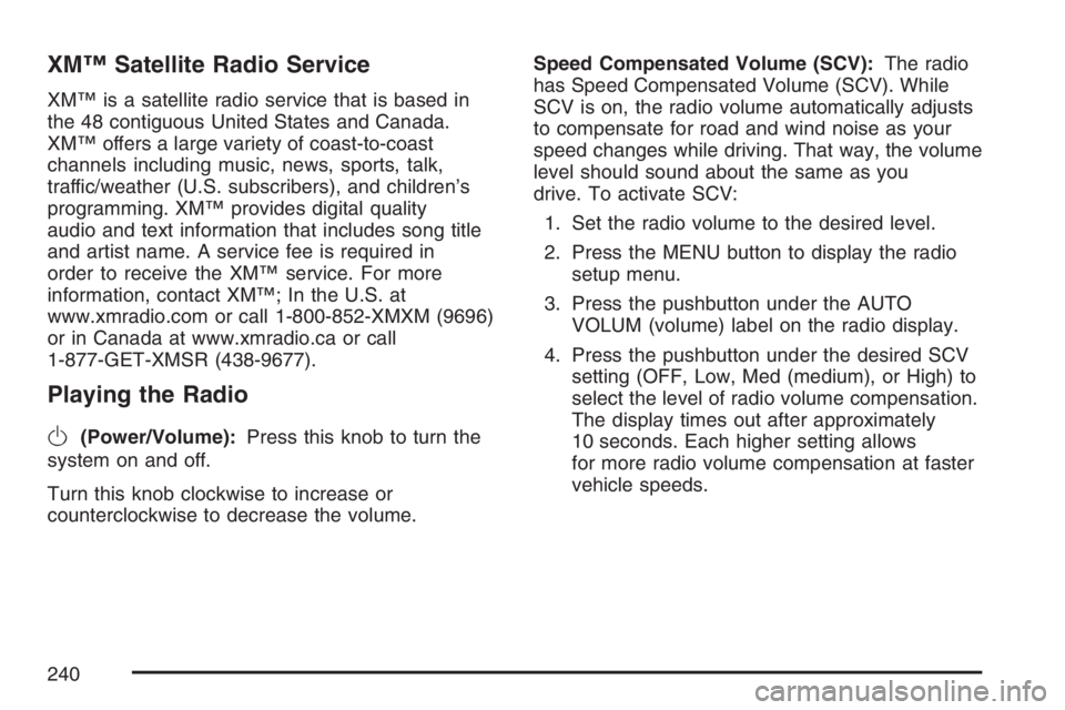 PONTIAC TORRENT 2007  Owners Manual XM™ Satellite Radio Service
XM™ is a satellite radio service that is based in
the 48 contiguous United States and Canada.
XM™ offers a large variety of coast-to-coast
channels including music, n