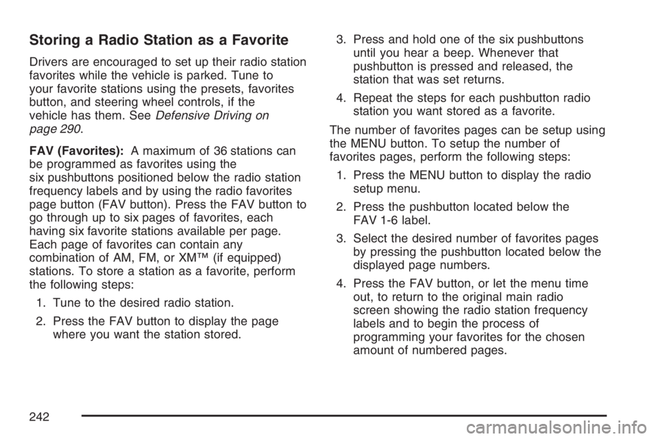 PONTIAC TORRENT 2007  Owners Manual Storing a Radio Station as a Favorite
Drivers are encouraged to set up their radio station
favorites while the vehicle is parked. Tune to
your favorite stations using the presets, favorites
button, an