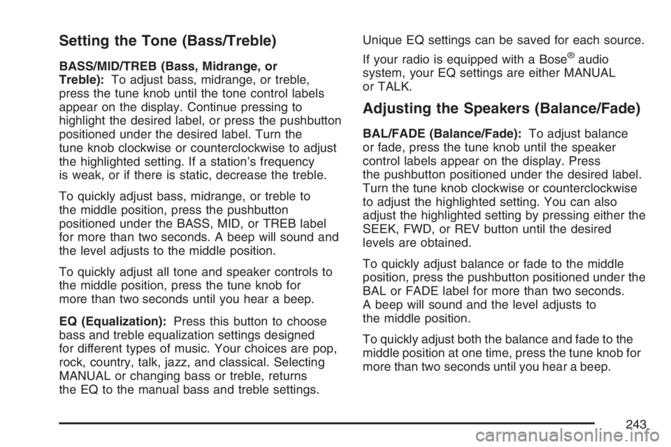 PONTIAC TORRENT 2007  Owners Manual Setting the Tone (Bass/Treble)
BASS/MID/TREB (Bass, Midrange, or
Treble):To adjust bass, midrange, or treble,
press the tune knob until the tone control labels
appear on the display. Continue pressing