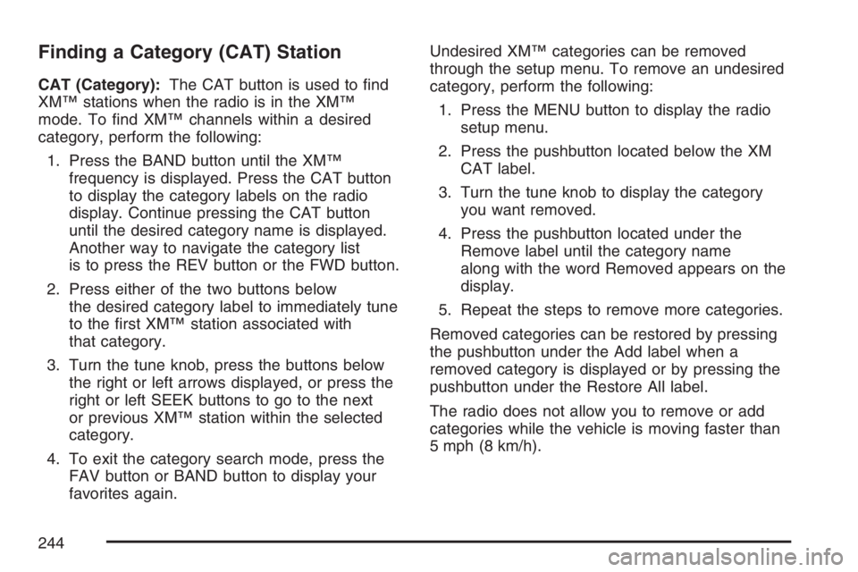 PONTIAC TORRENT 2007  Owners Manual Finding a Category (CAT) Station
CAT (Category):The CAT button is used to �nd
XM™ stations when the radio is in the XM™
mode. To �nd XM™ channels within a desired
category, perform the following