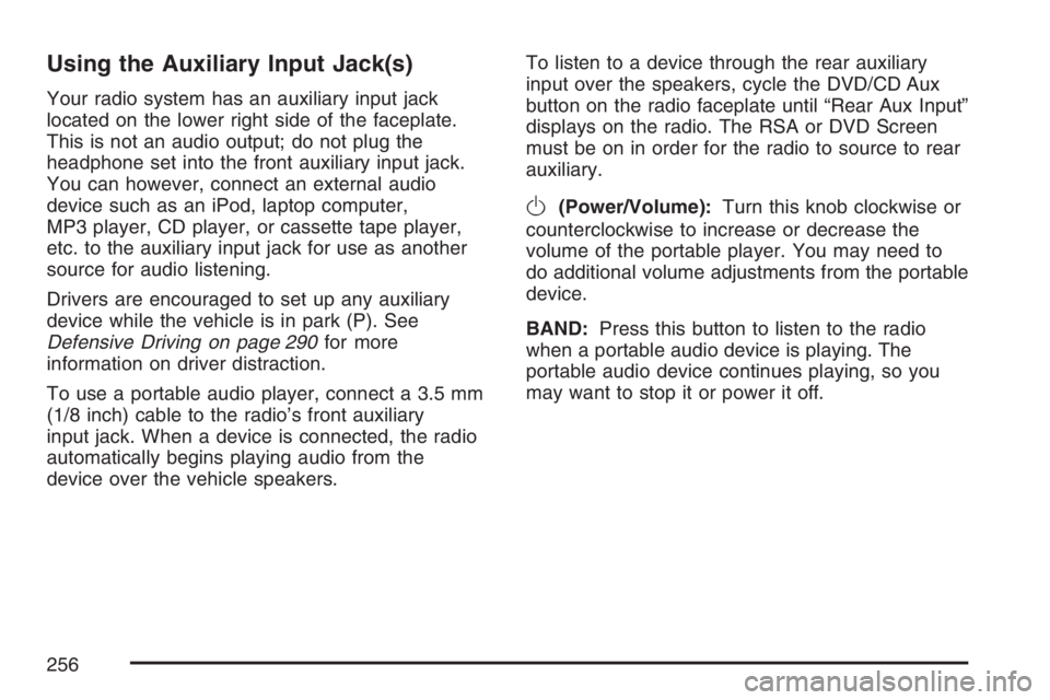 PONTIAC TORRENT 2007  Owners Manual Using the Auxiliary Input Jack(s)
Your radio system has an auxiliary input jack
located on the lower right side of the faceplate.
This is not an audio output; do not plug the
headphone set into the fr