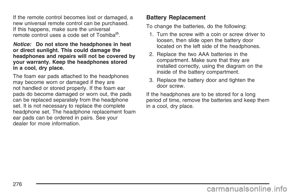 PONTIAC TORRENT 2007 Owners Manual If the remote control becomes lost or damaged, a
new universal remote control can be purchased.
If this happens, make sure the universal
remote control uses a code set of Toshiba
®.
Notice:Do not sto PONTIAC TORRENT 2007 Owners Manual If the remote control becomes lost or damaged, a
new universal remote control can be purchased.
If this happens, make sure the universal
remote control uses a code set of Toshiba
®.
Notice:Do not sto